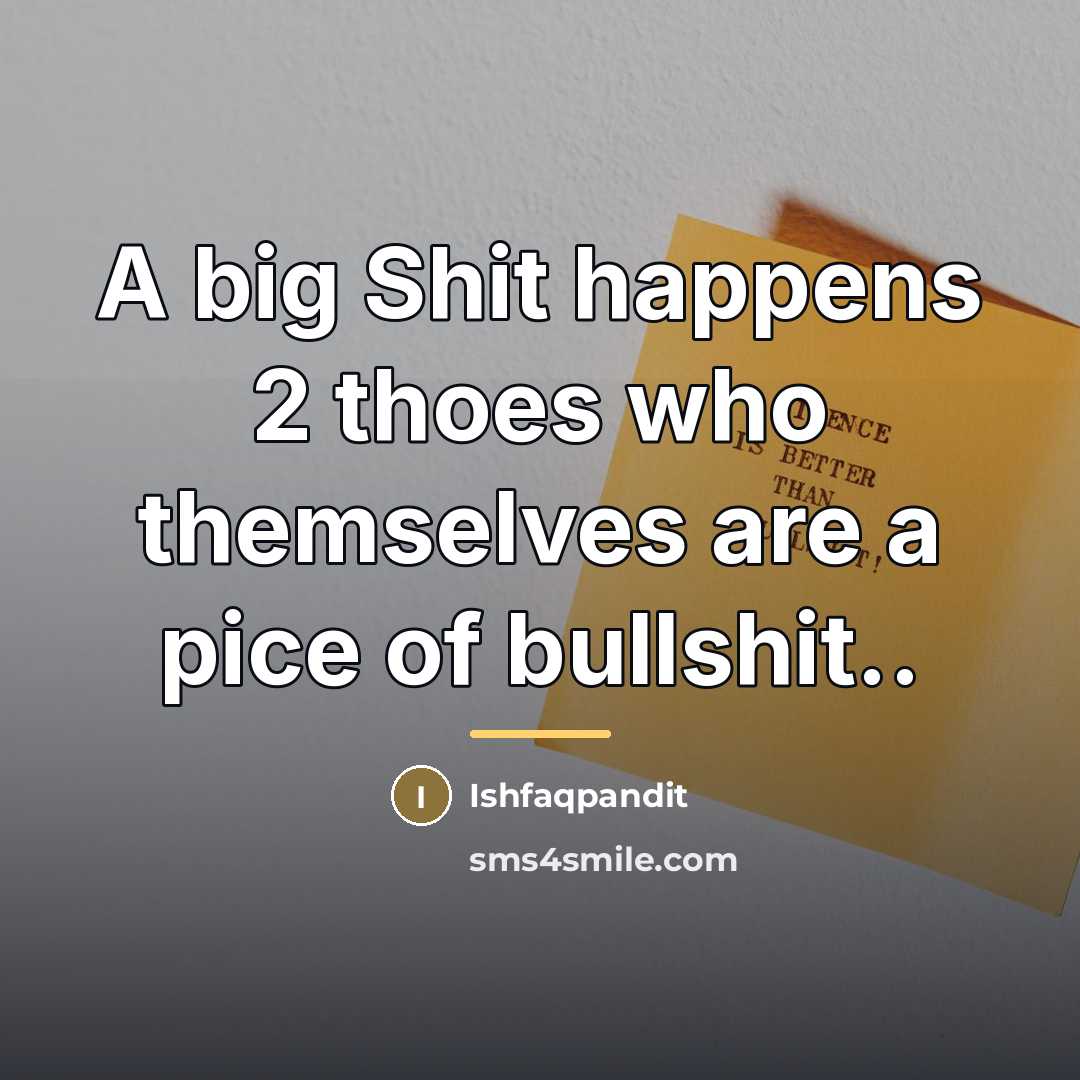 “A big Shit happens 2 thoes who themselves are a…” quote by Ishfaqpandit