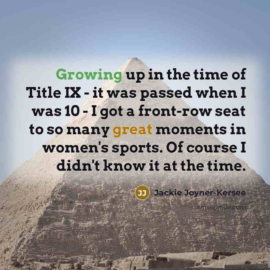 “Growing up in the time of Title IX - it…” quote by Jackie Joyner-Kersee