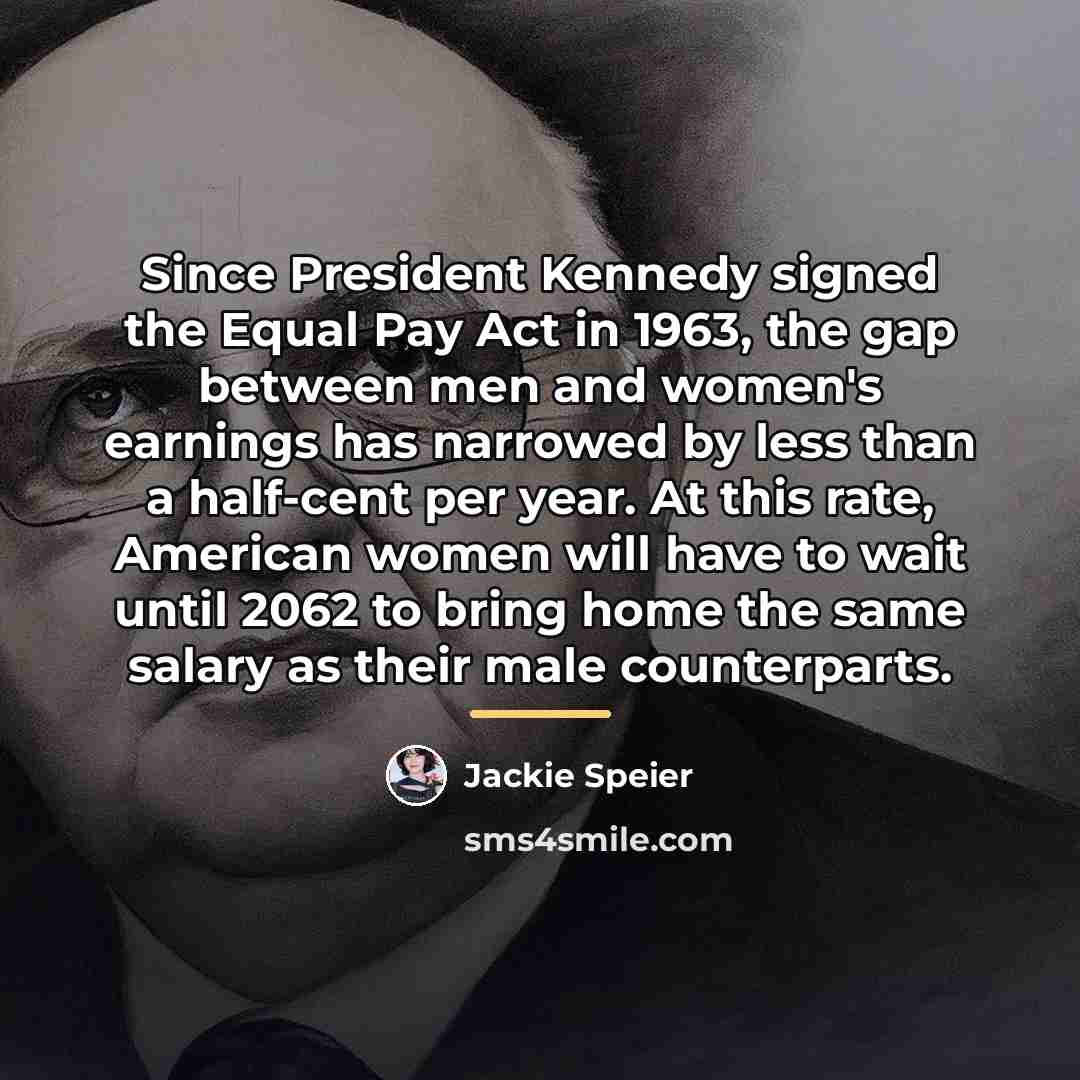 “Since President Kennedy signed the Equal Pay Act in 1963,…” quote by Jackie Speier