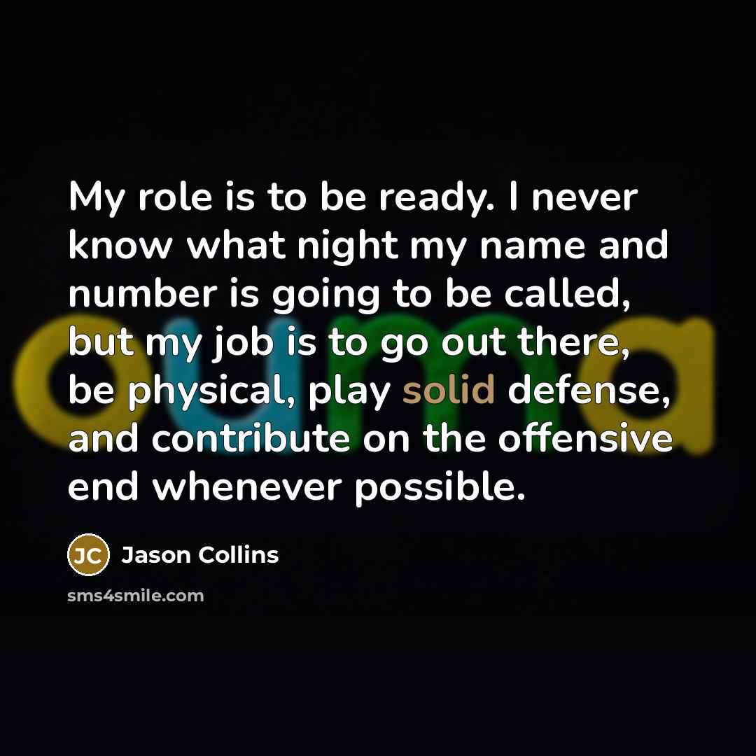 “My role is to be ready. I never know what…” quote by Jason Collins