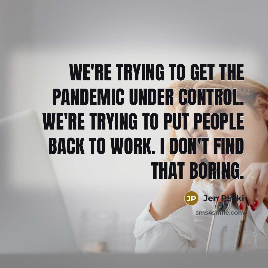 “We're trying to get the pandemic under control. We're trying…” quote by Jen Psaki