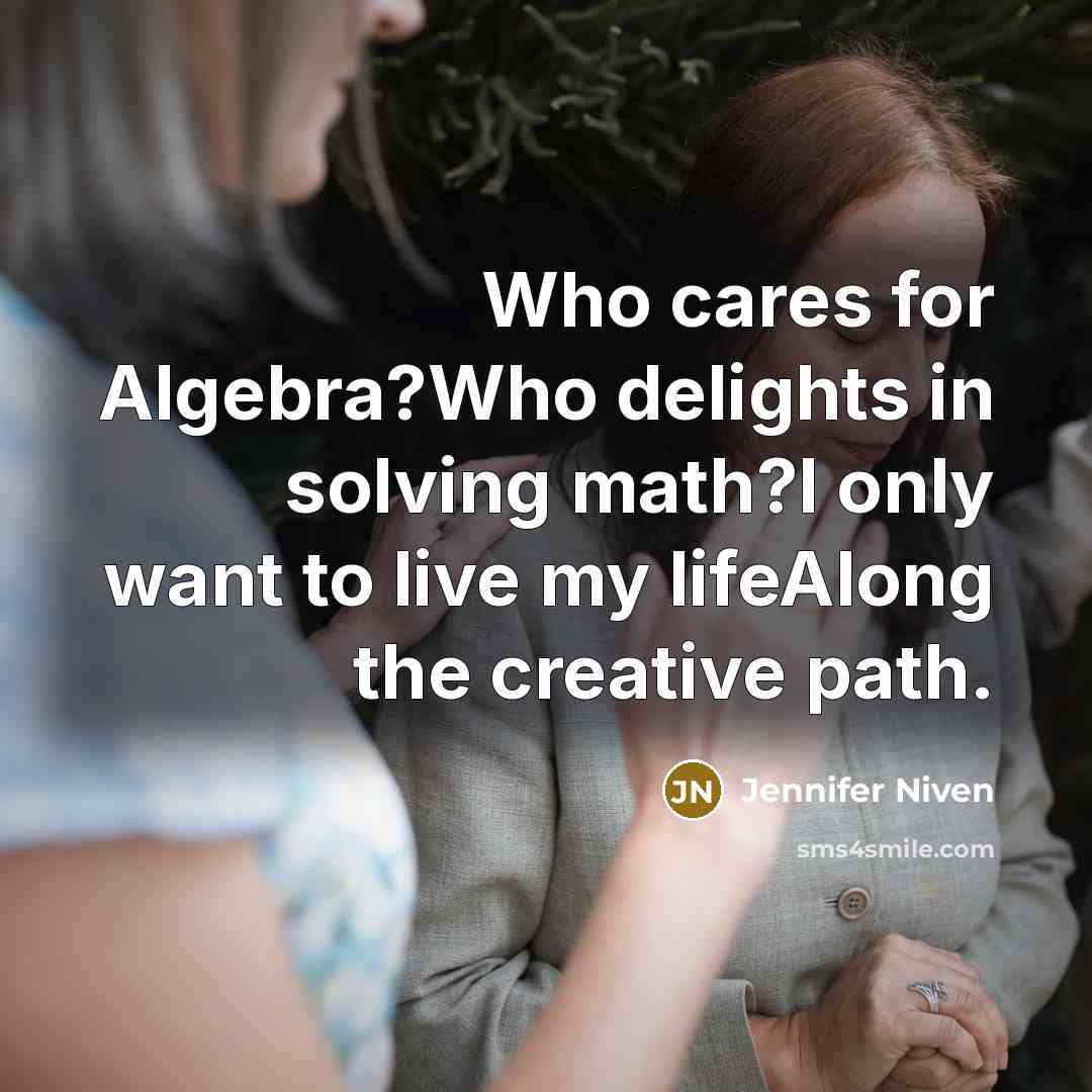 “Who cares for Algebra?Who delights in solving math?I only want…” quote by Jennifer Niven