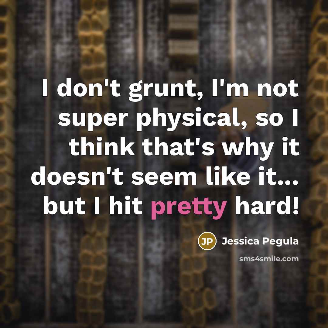 “I don't grunt, I'm not super physical, so I think…” quote by Jessica Pegula