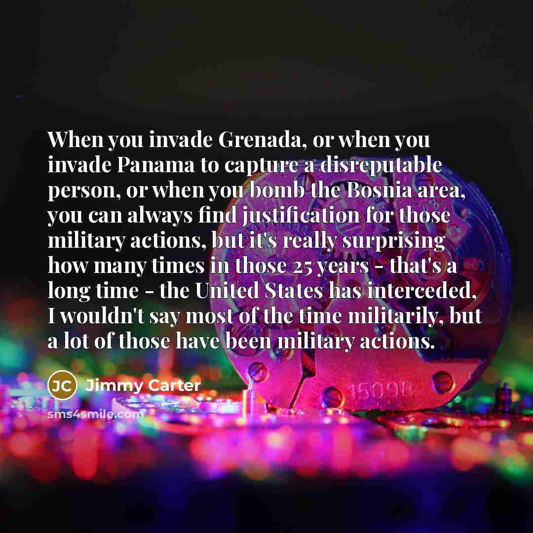 “When you invade Grenada, or when you invade Panama to…” quote by Jimmy Carter