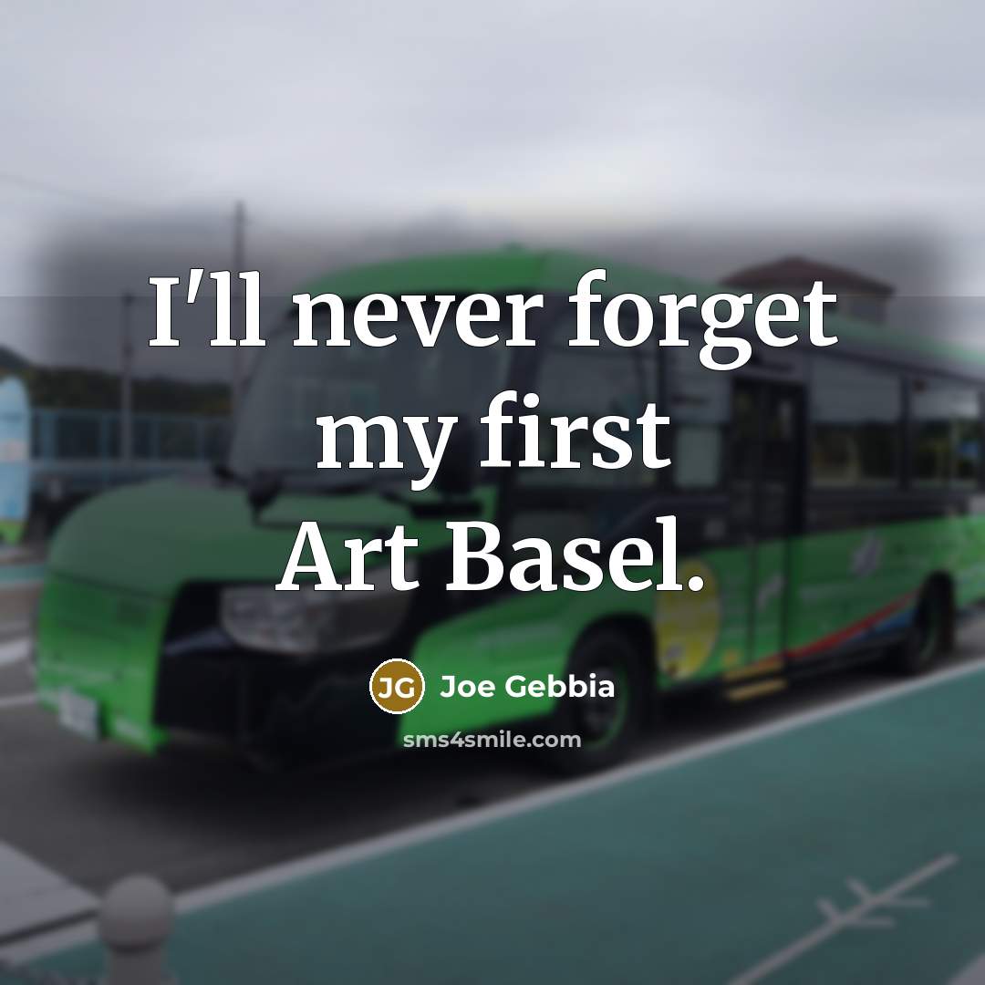 “I'll never forget my first Art Basel.…” quote by Joe Gebbia
