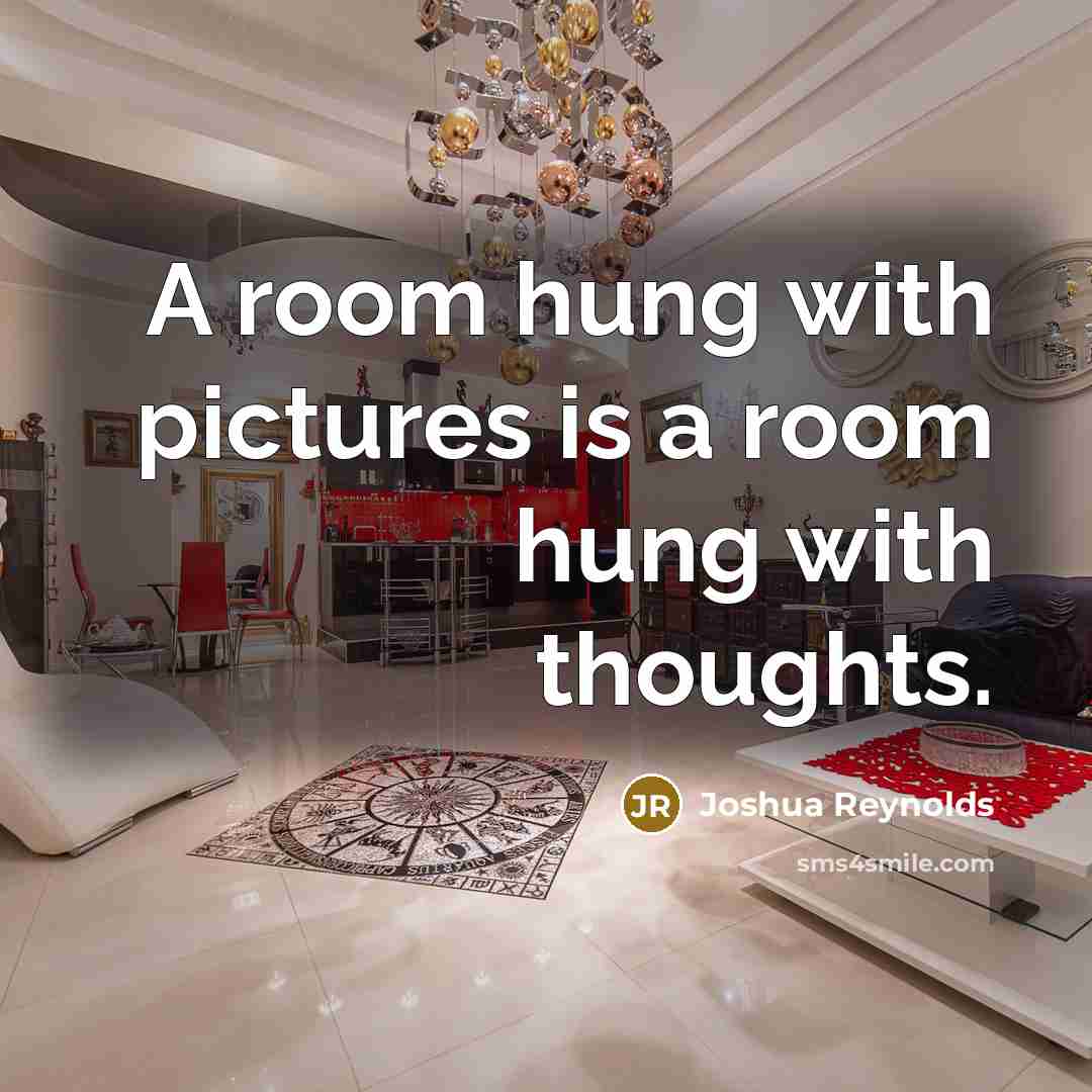“A room hung with pictures is a room hung with…” quote by Joshua Reynolds