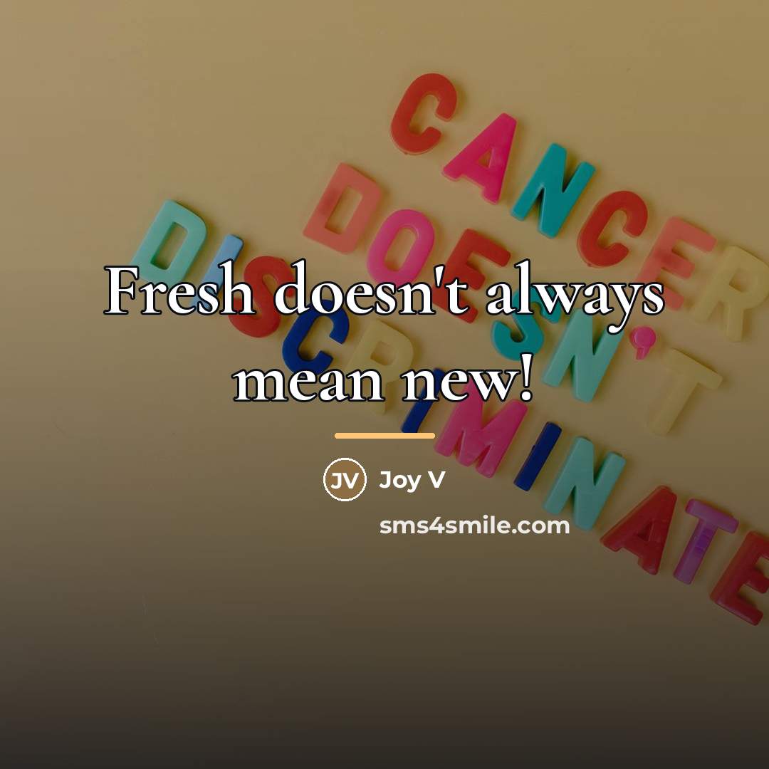 “Fresh doesn't always mean new!…” quote by Joy V