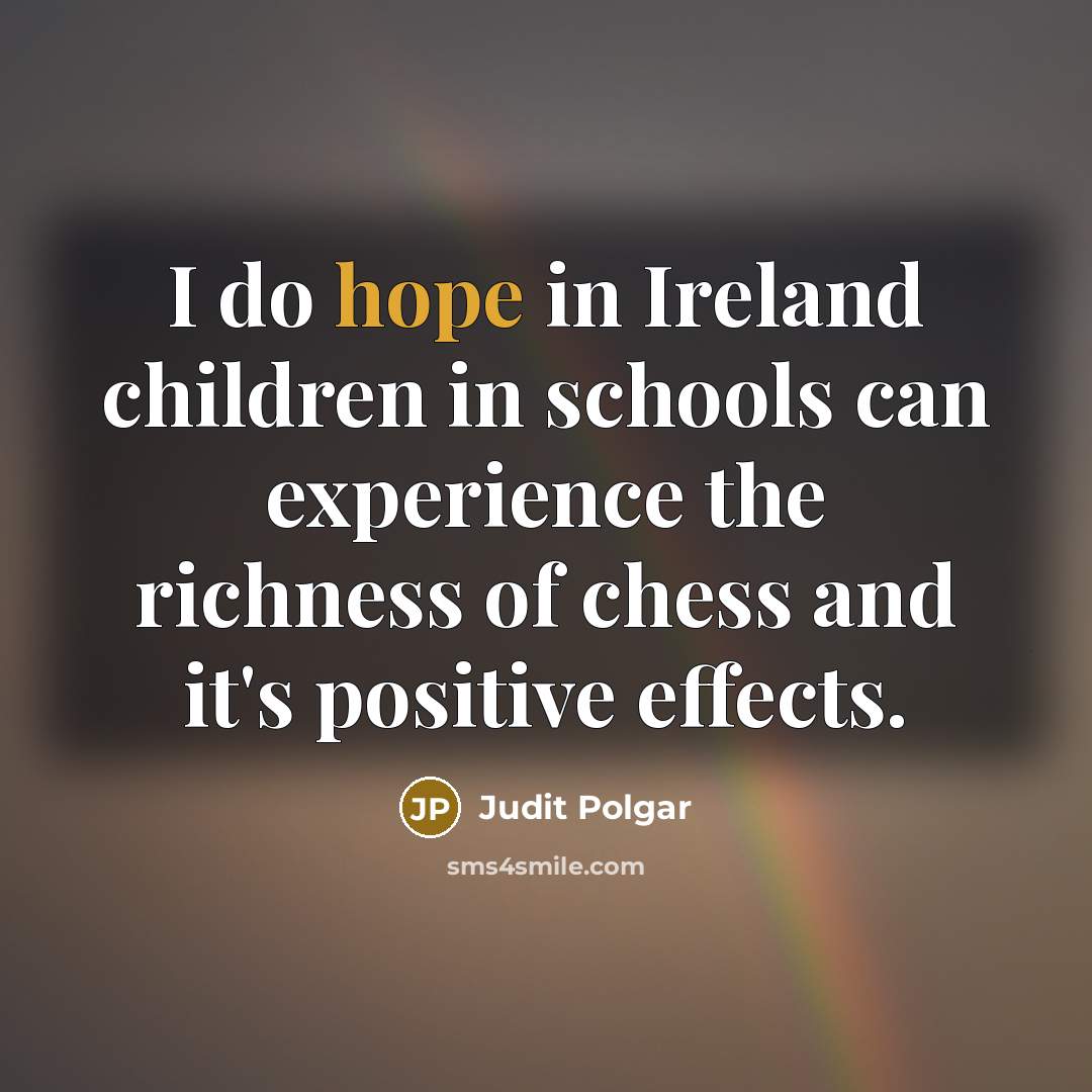 “I do hope in Ireland children in schools can experience…” quote by Judit Polgar