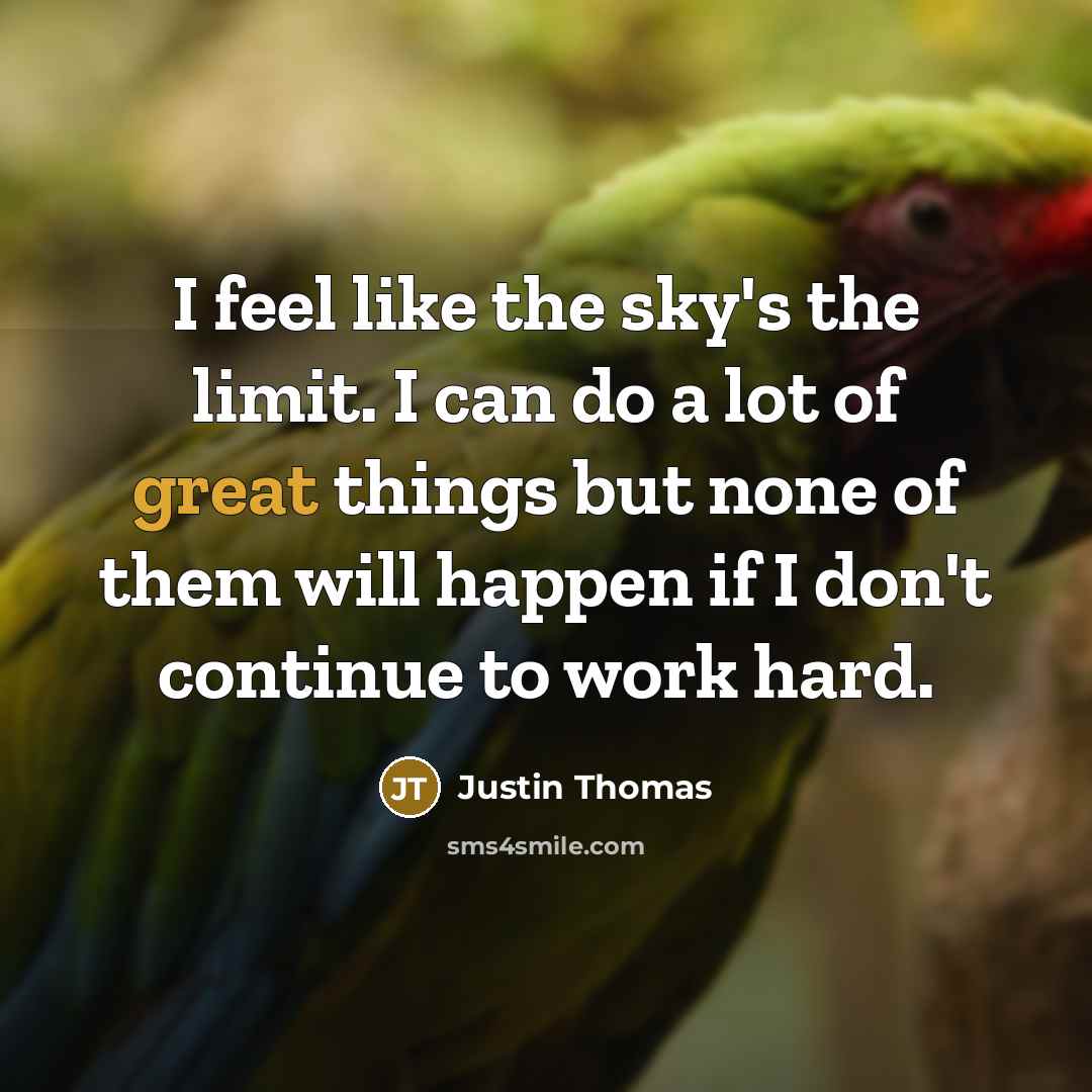 “I feel like the sky's the limit. I can do…” quote by Justin Thomas