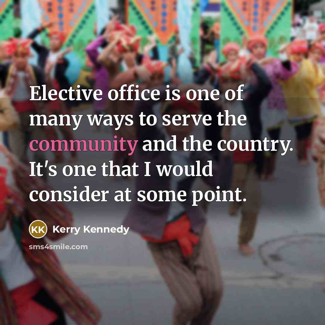 “Elective office is one of many ways to serve the…” quote by Kerry Kennedy