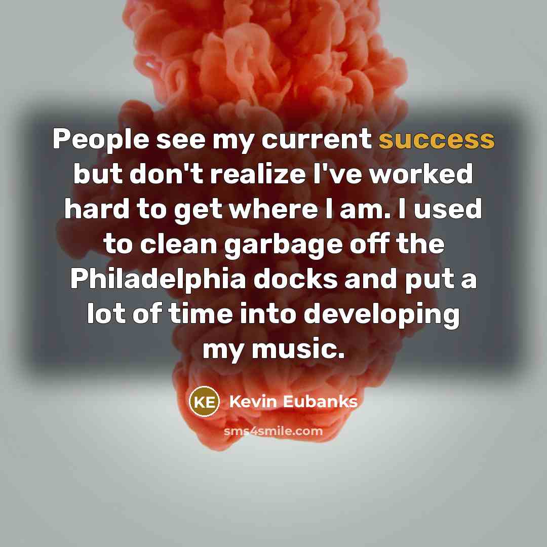 “People see my current success but don't realize I've worked…” quote by Kevin Eubanks