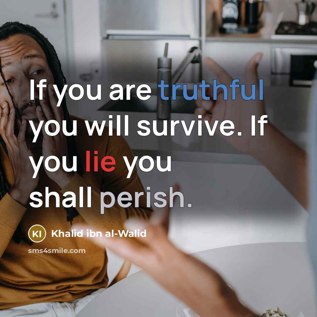“If you are truthful you will survive. If you lie…” quote by Khalid ibn al-Walid
