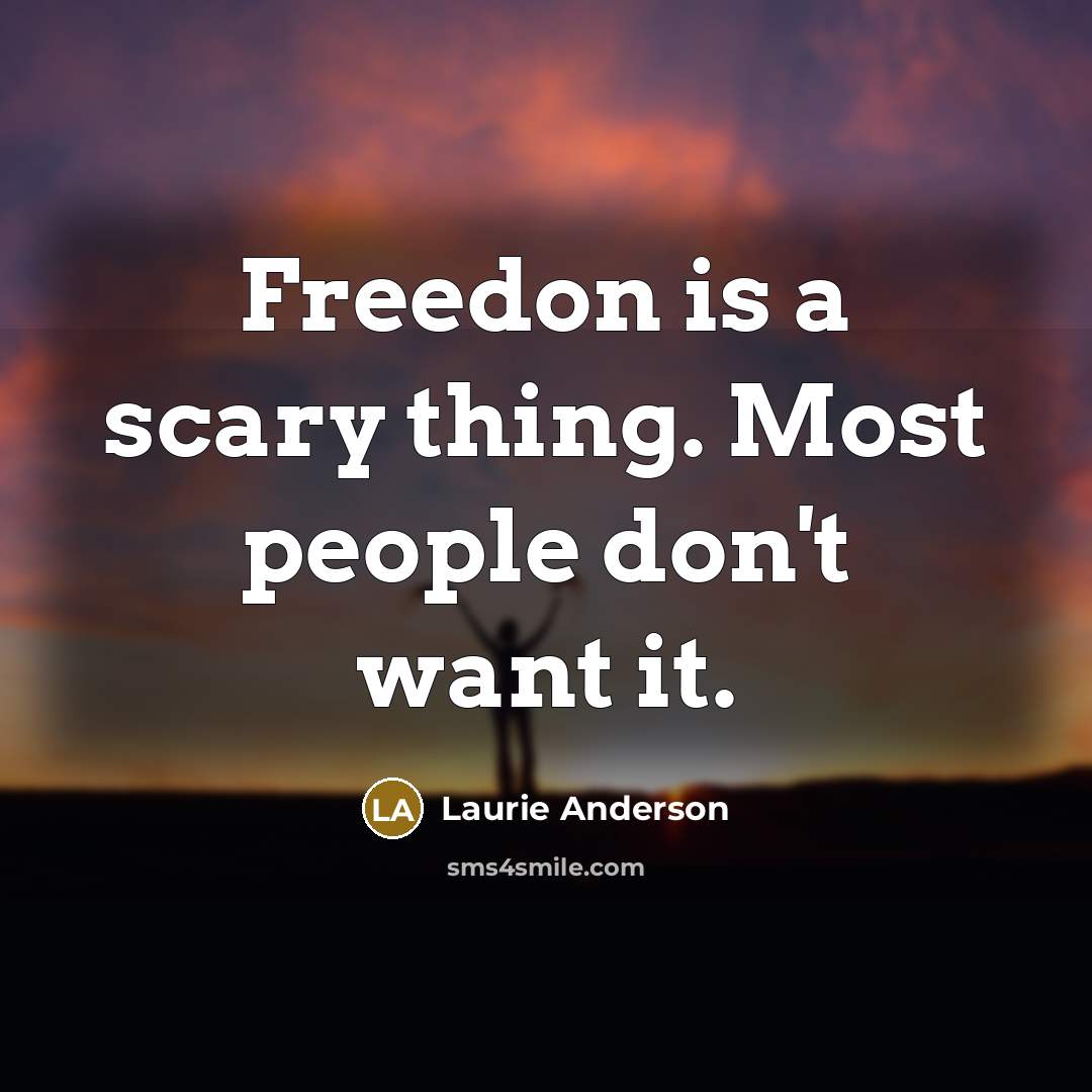 “Freedon is a scary thing. Most people don't want it.…” quote by Laurie Anderson