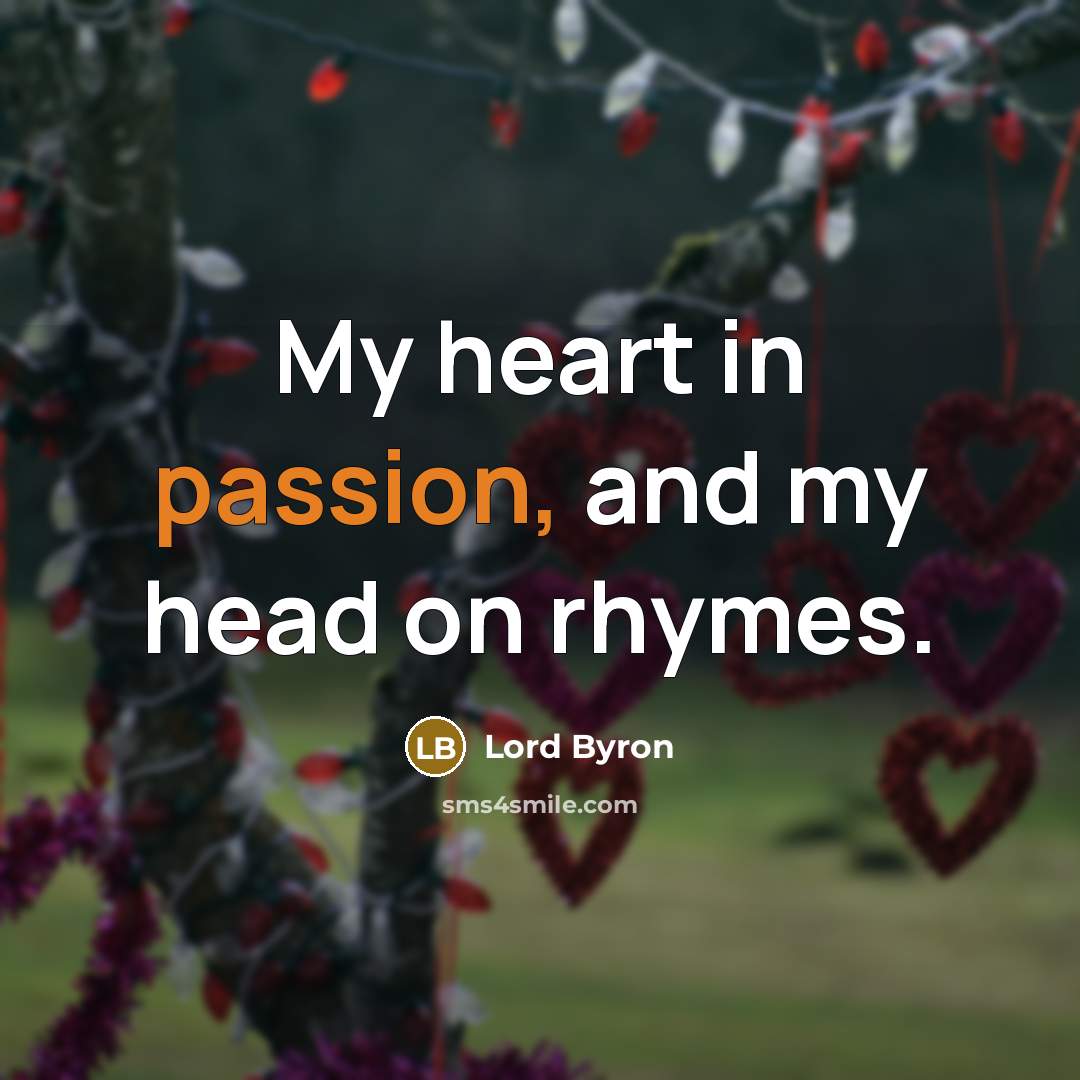 “My heart in passion, and my head on rhymes.…” quote by Lord Byron