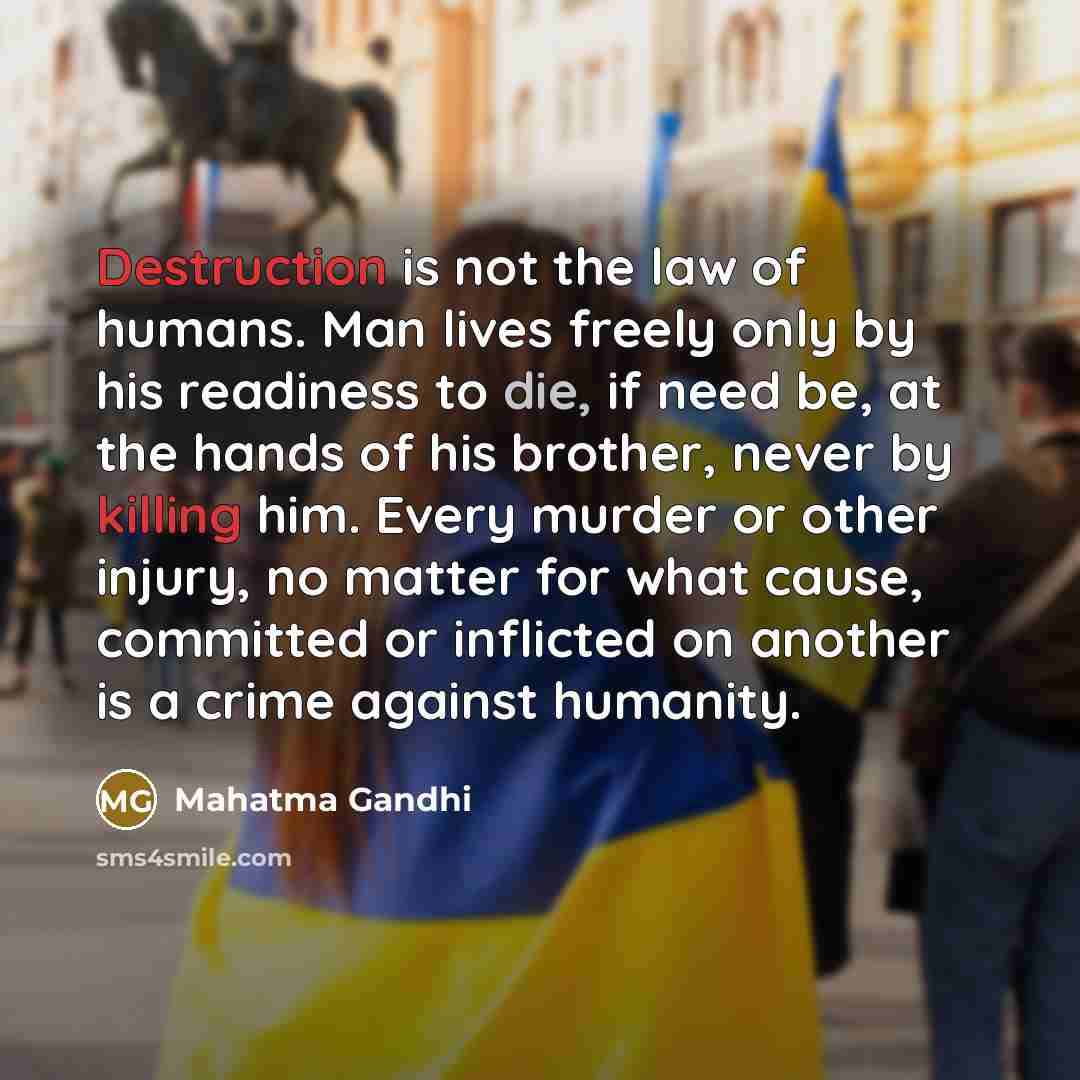“Destruction is not the law of humans. Man lives freely…” quote by Mahatma Gandhi