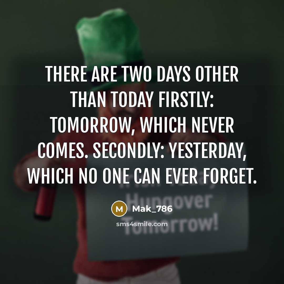 “There are two days other than today Firstly: tomorrow, which…” quote by Mak_786