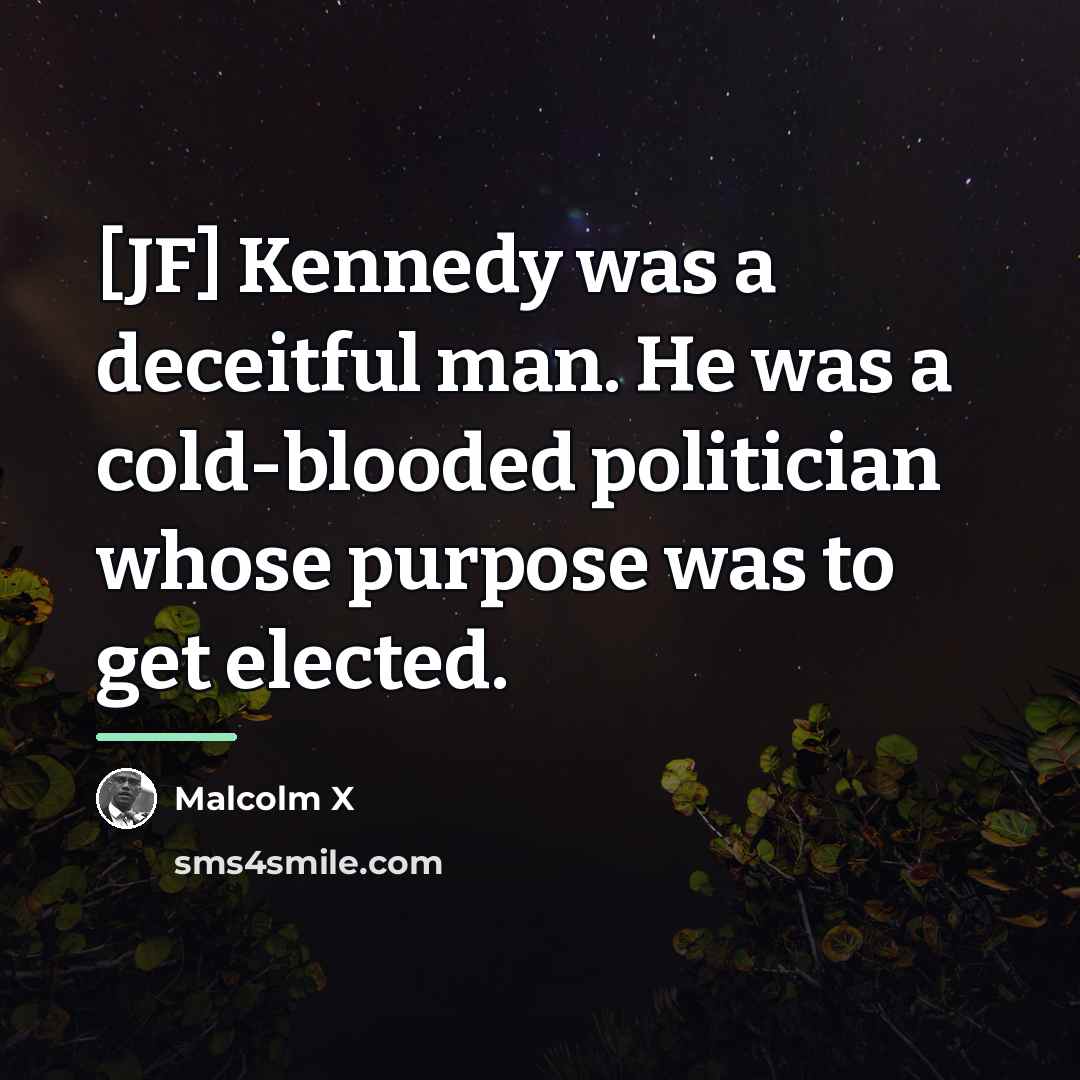 “[JF] Kennedy was a deceitful man. He was a cold-blooded…” quote by Malcolm X