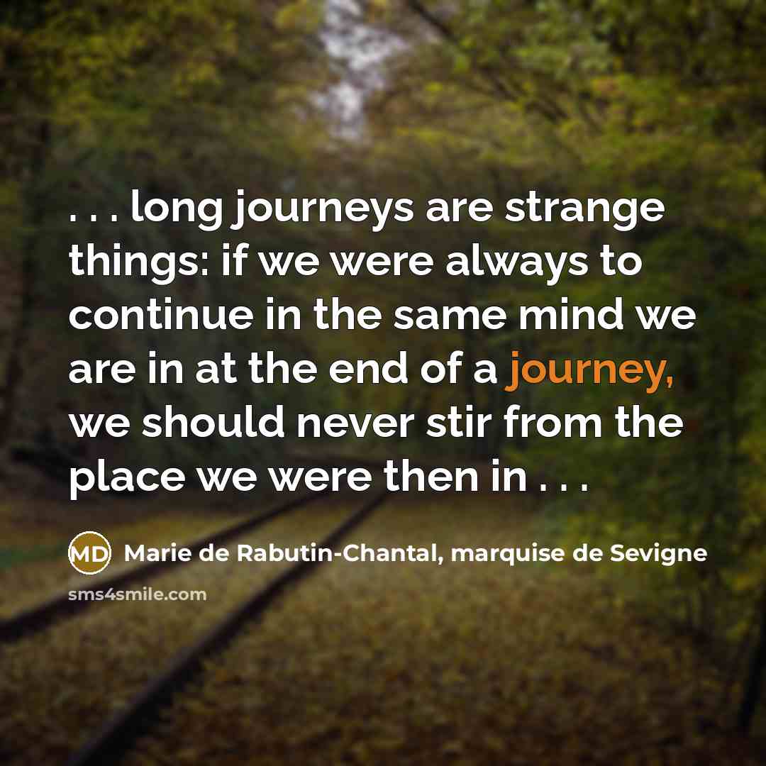 “. . . long journeys are strange things: if we…” quote by Marie de Rabutin-Chantal, marquise de Sevigne