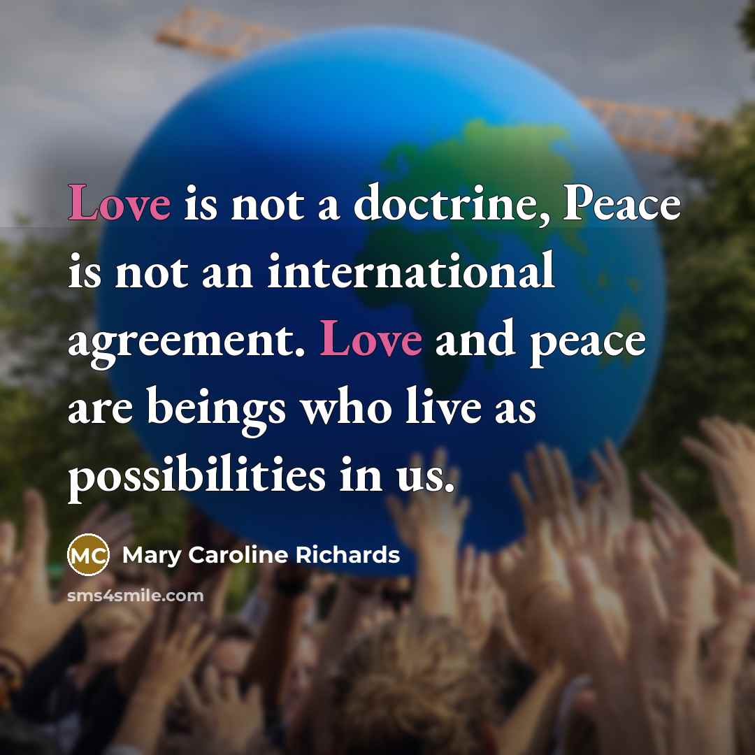 “Love is not a doctrine, Peace is not an international…” quote by Mary Caroline Richards