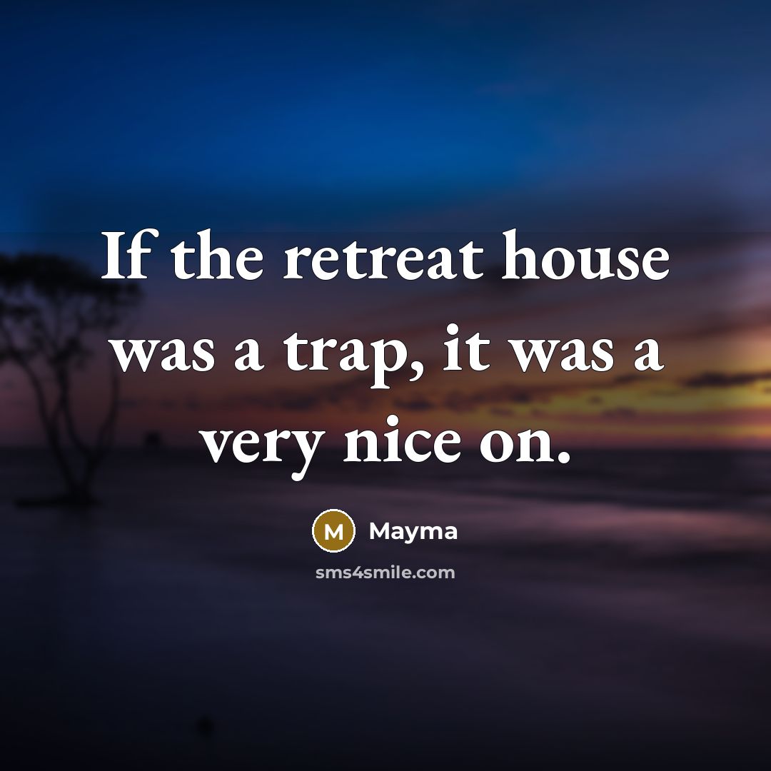 “If the retreat house was a trap, it was a…” quote by Mayma