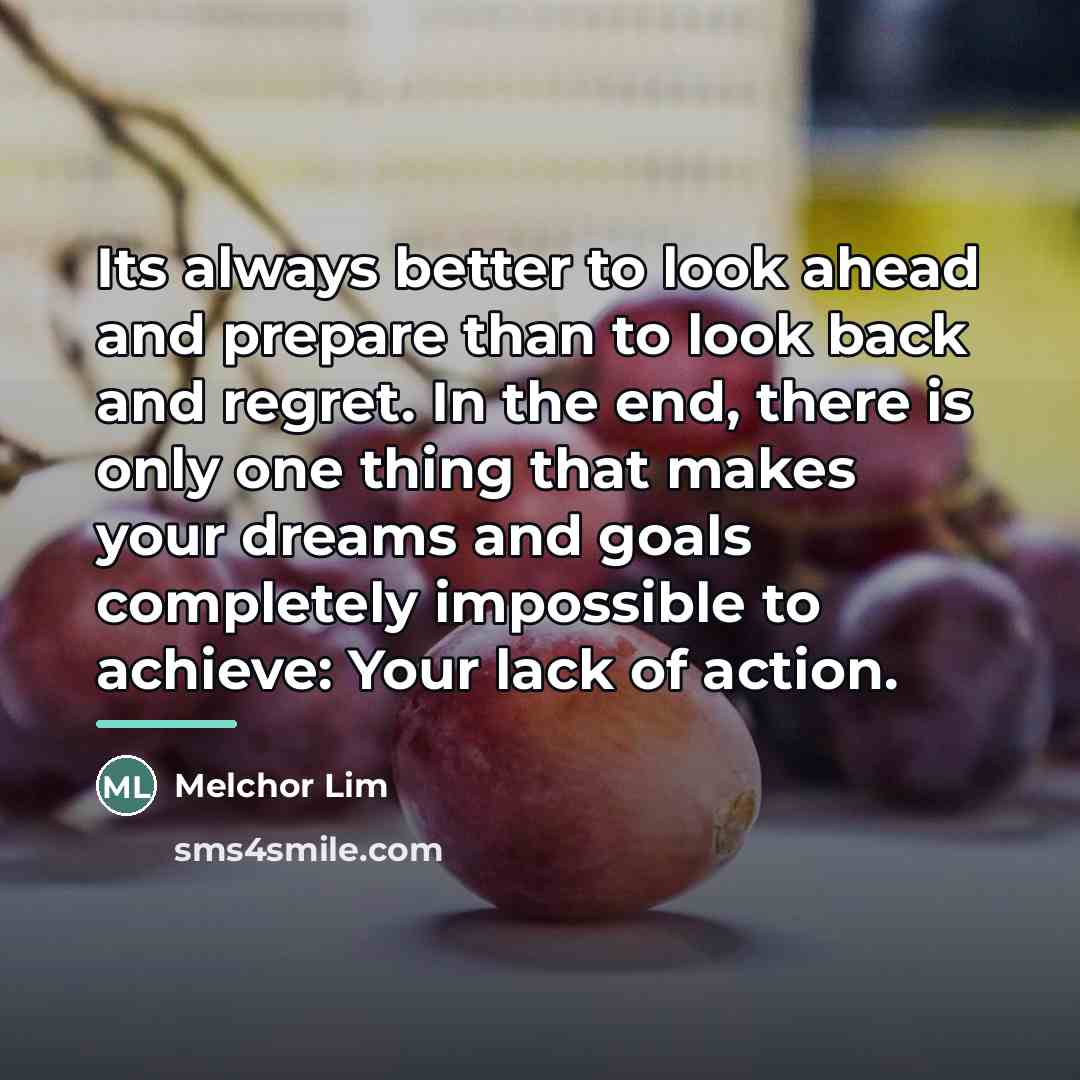 “Its always better to look ahead and prepare than to…” quote by Melchor Lim