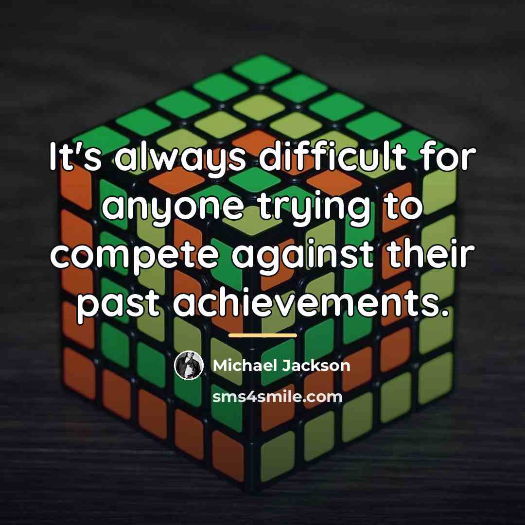“It's always difficult for anyone trying to compete against their…” quote by Michael Jackson