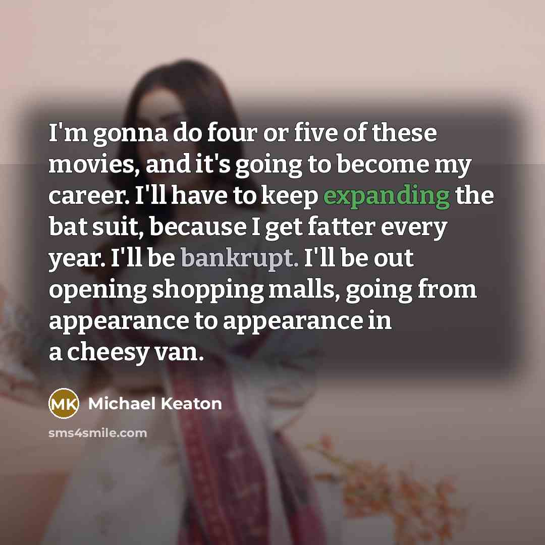 “I'm gonna do four or five of these movies, and…” quote by Michael Keaton