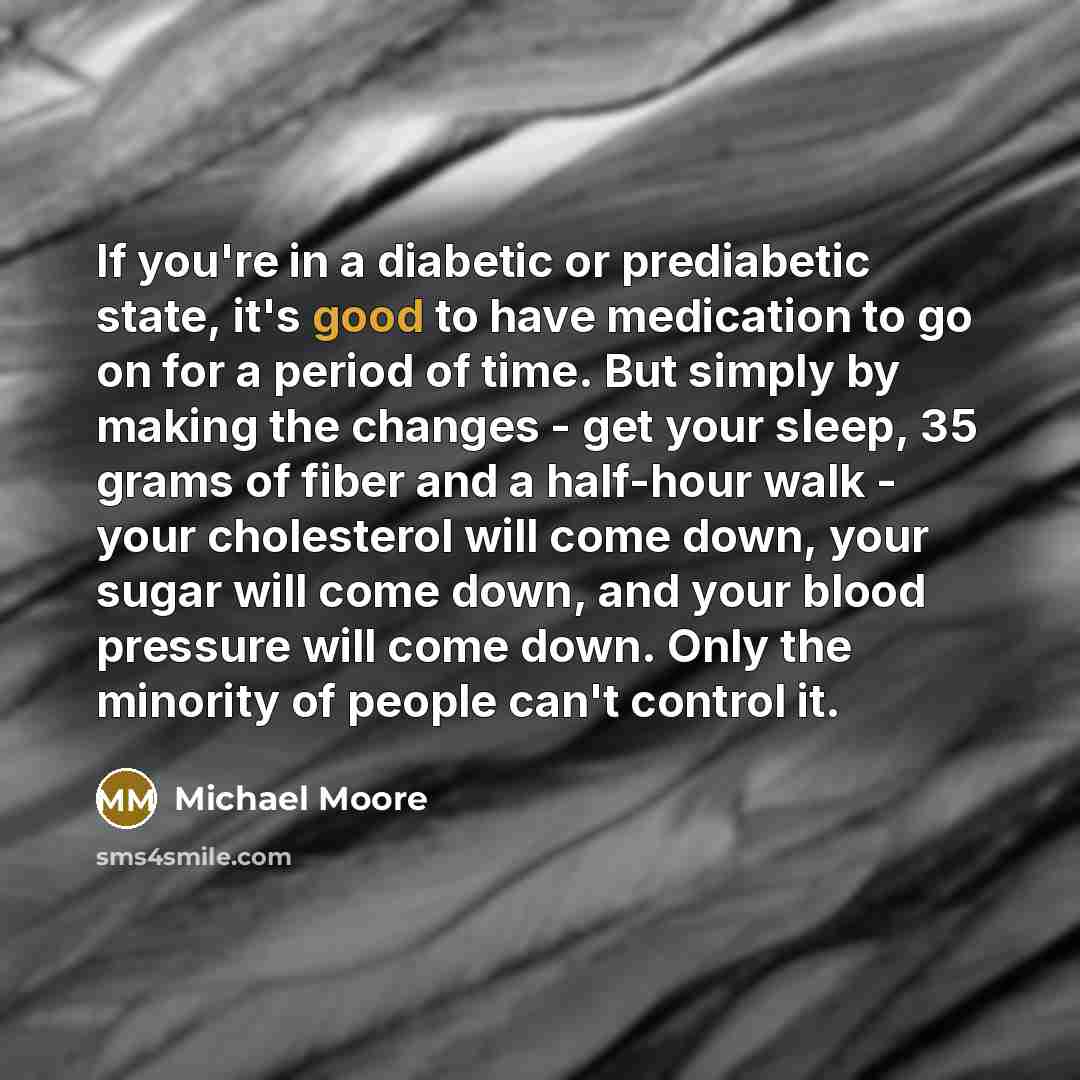 “If you're in a diabetic or prediabetic state, it's good…” quote by Michael Moore