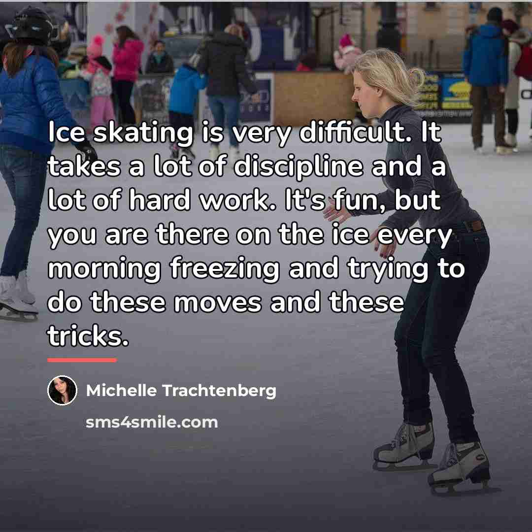 “Ice skating is very difficult. It takes a lot of…” quote by Michelle Trachtenberg