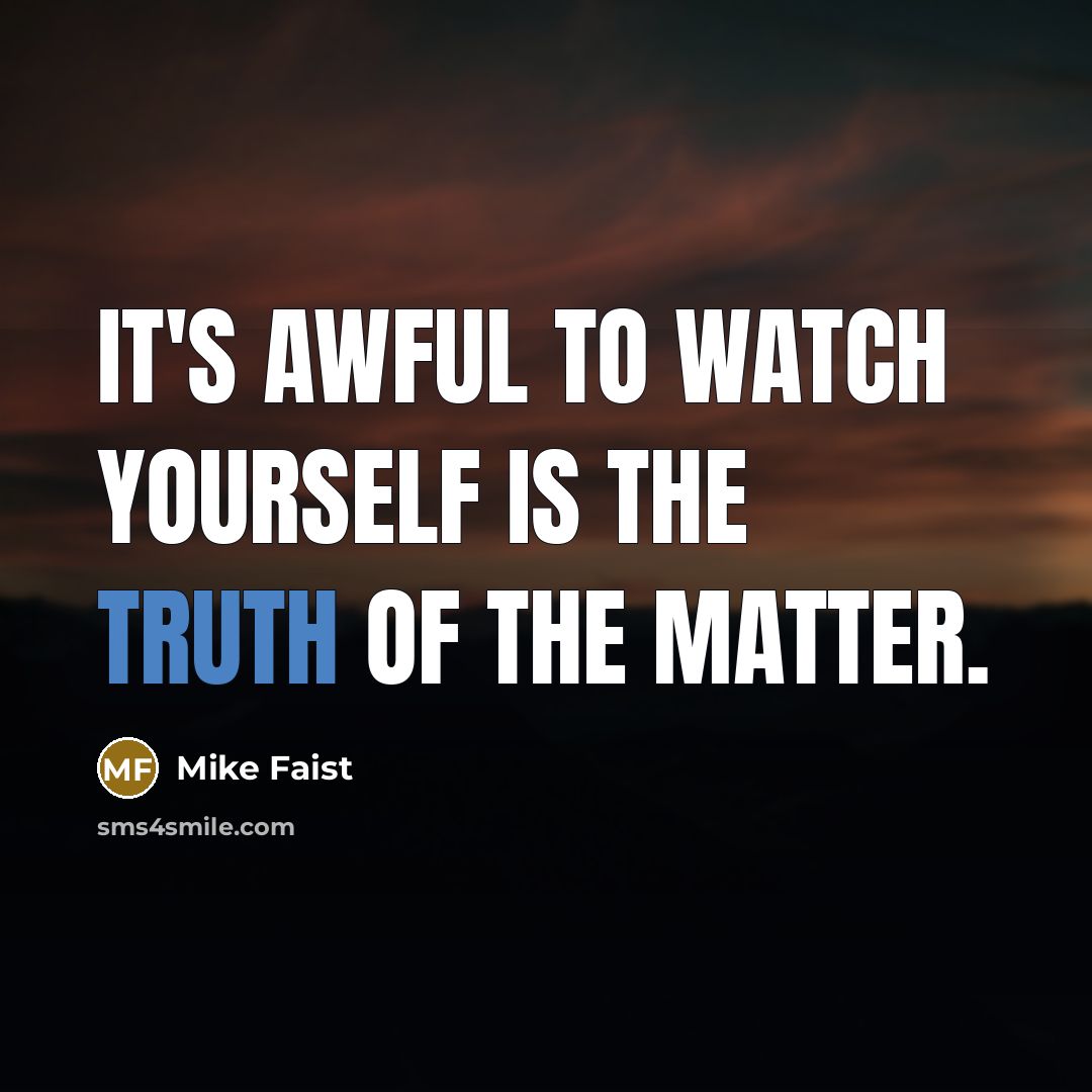 “It's awful to watch yourself is the truth of the…” quote by Mike Faist