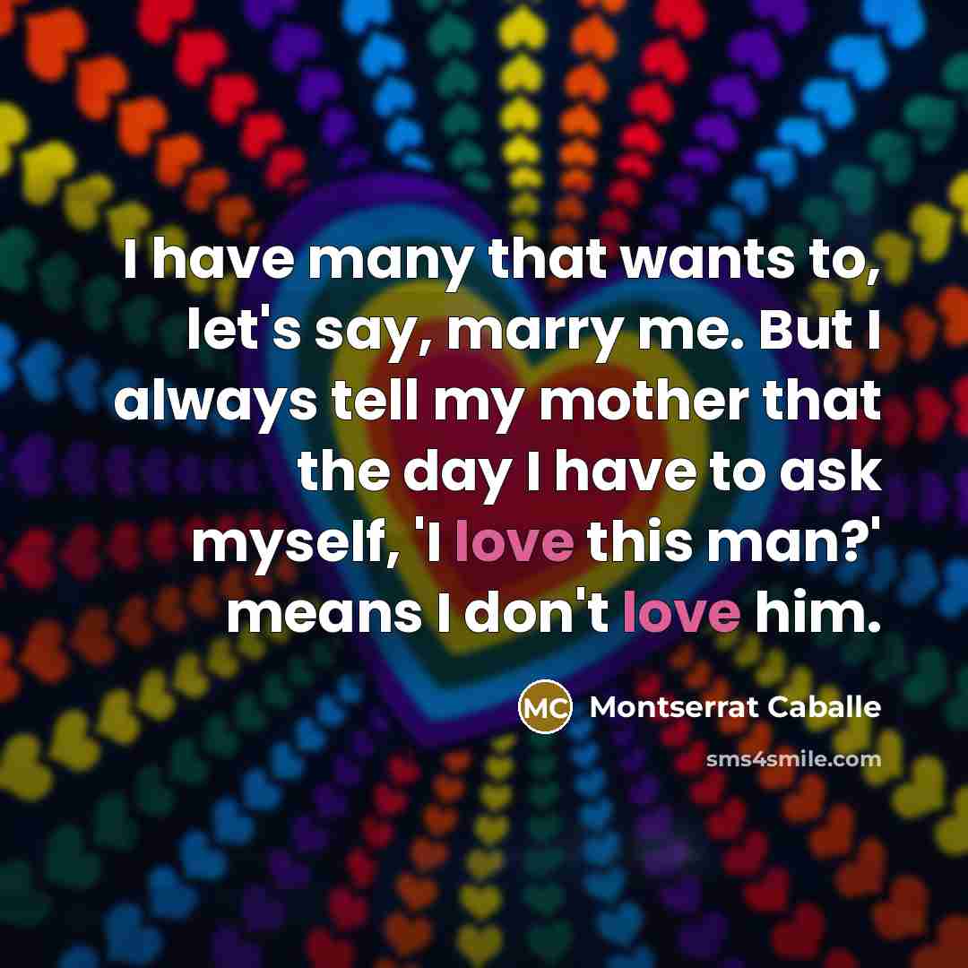 “I have many that wants to, let's say, marry me.…” quote by Montserrat Caballe