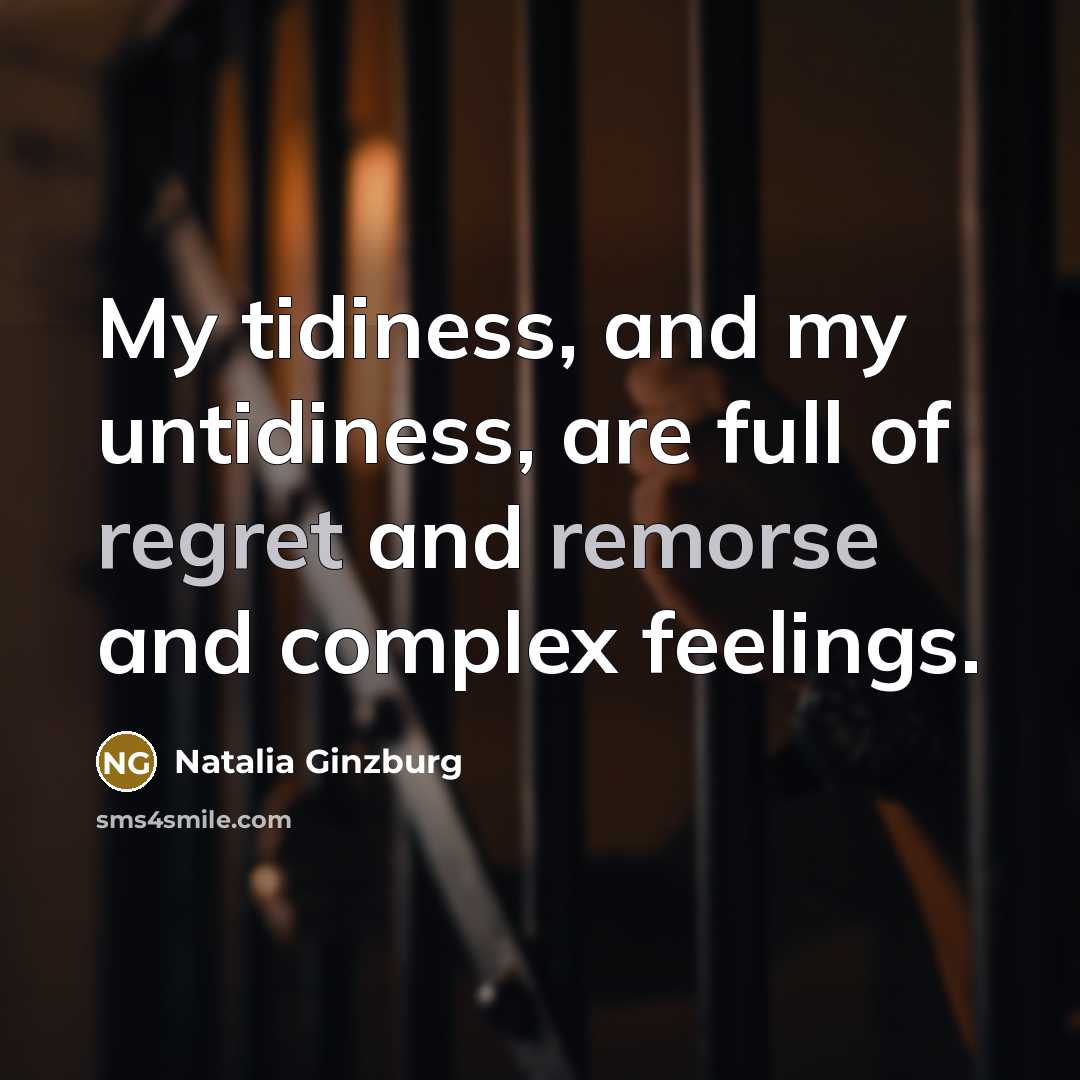 “My tidiness, and my untidiness, are full of regret and…” quote by Natalia Ginzburg