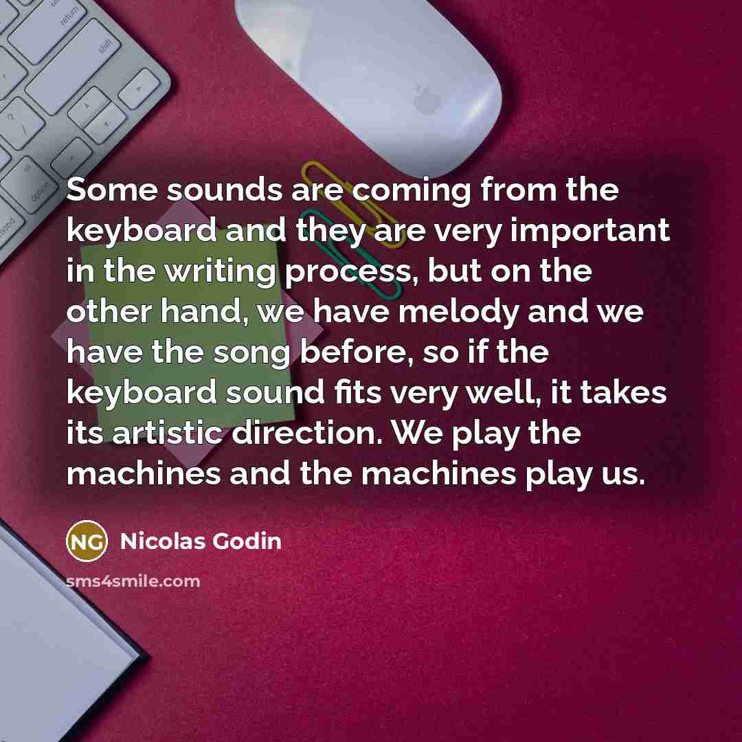 “Some sounds are coming from the keyboard and they are…” quote by Nicolas Godin