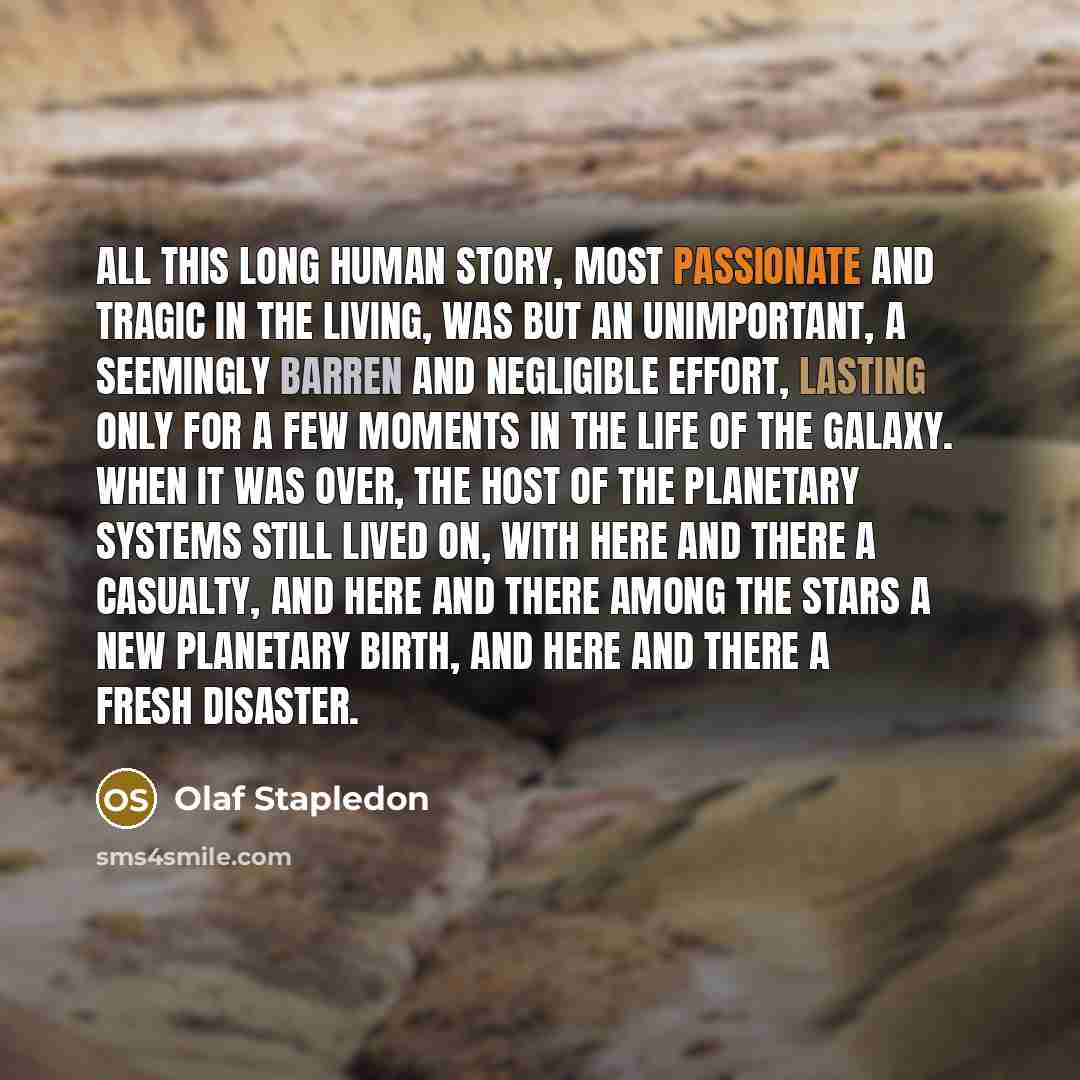 “All this long human story, most passionate and tragic in…” quote by Olaf Stapledon