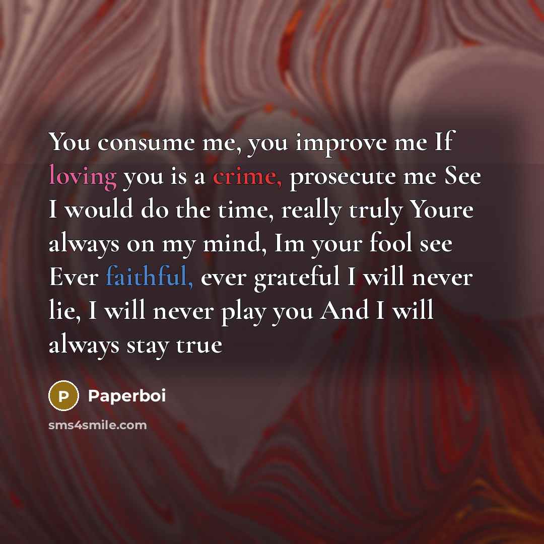 “You consume me, you improve me If loving you is…” quote by Paperboi
