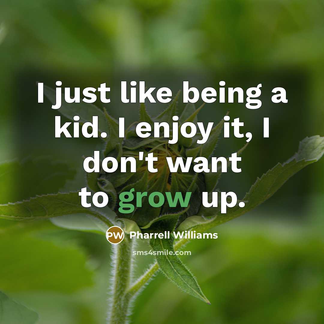 “I just like being a kid. I enjoy it, I…” quote by Pharrell Williams