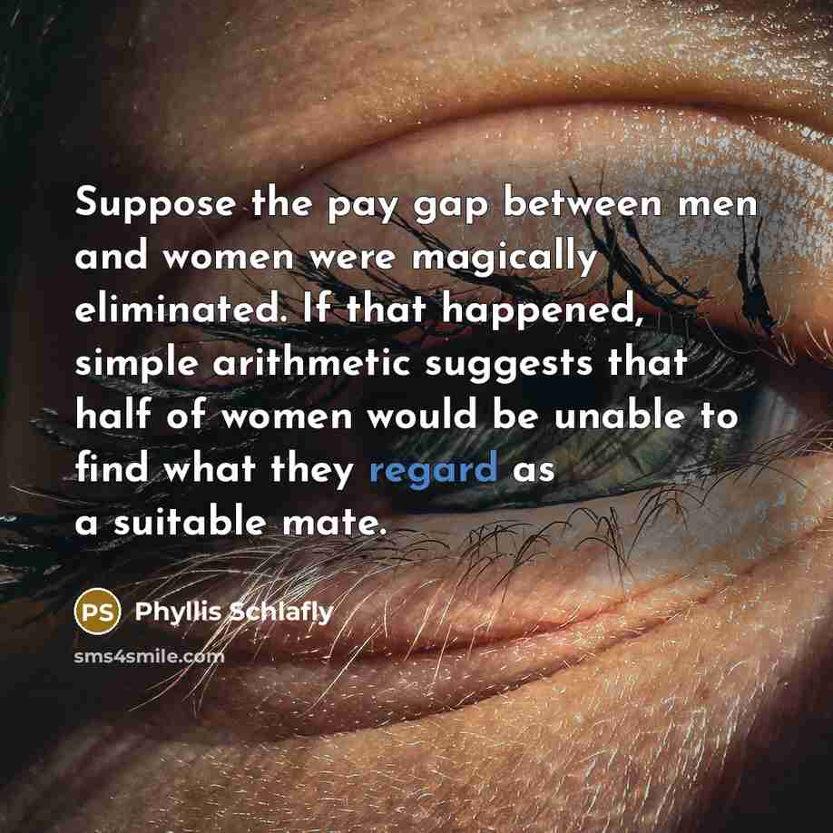 “Suppose the pay gap between men and women were magically…” quote by Phyllis Schlafly
