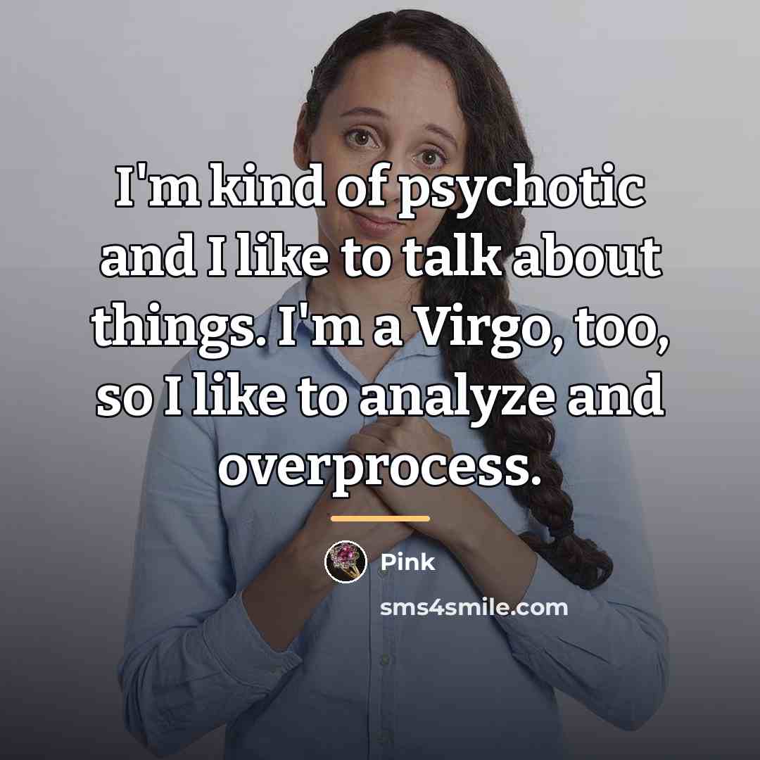 “I'm kind of psychotic and I like to talk about…” quote by Pink