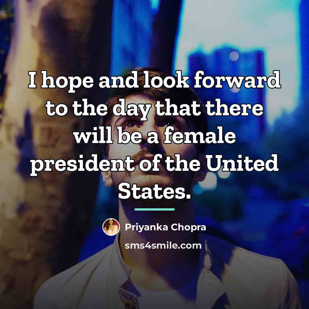 “I hope and look forward to the day that there…” quote by Priyanka Chopra