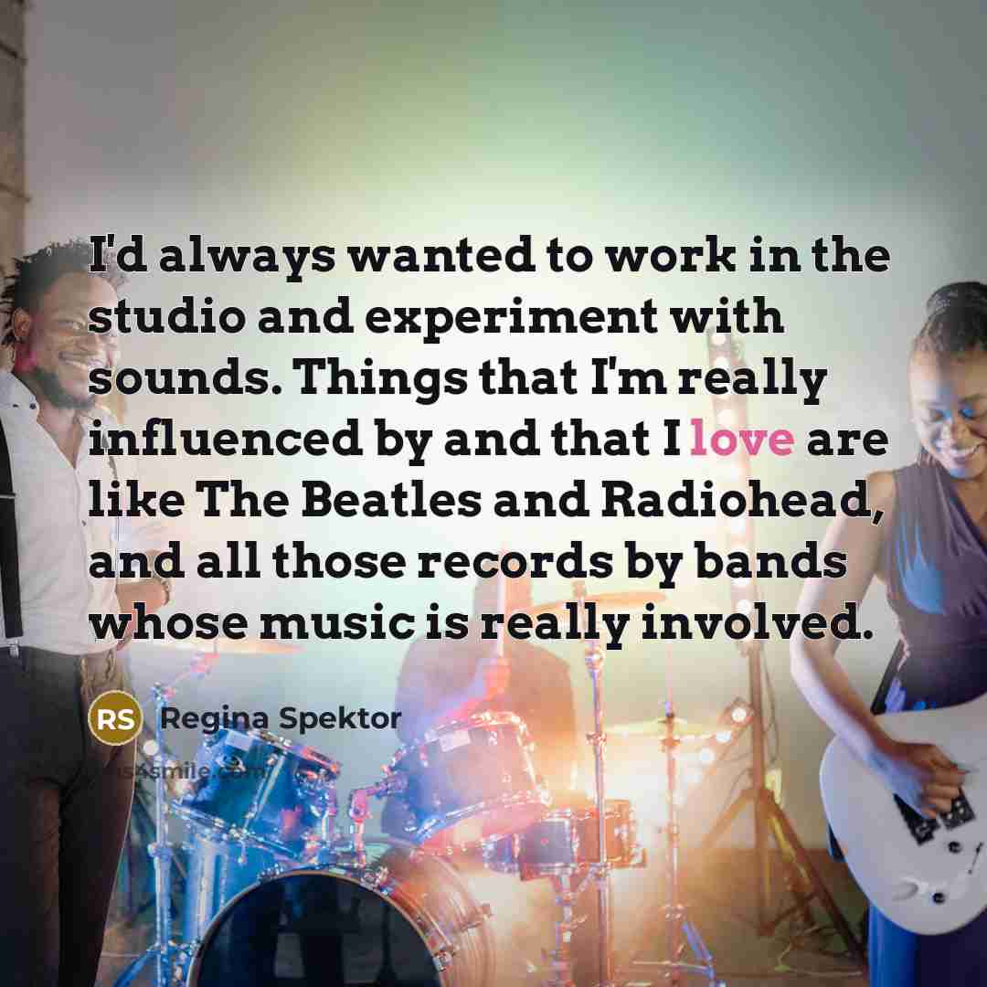 “I'd always wanted to work in the studio and experiment…” quote by Regina Spektor