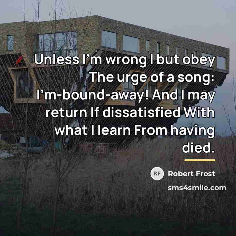 “Unless I'm wrong I but obey The urge of a…” quote by Robert Frost