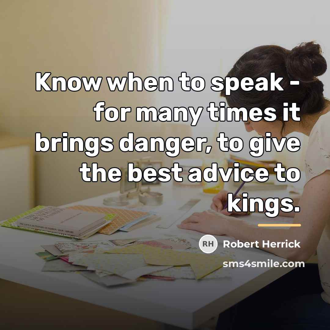 “Know when to speak - for many times it brings…” quote by Robert Herrick