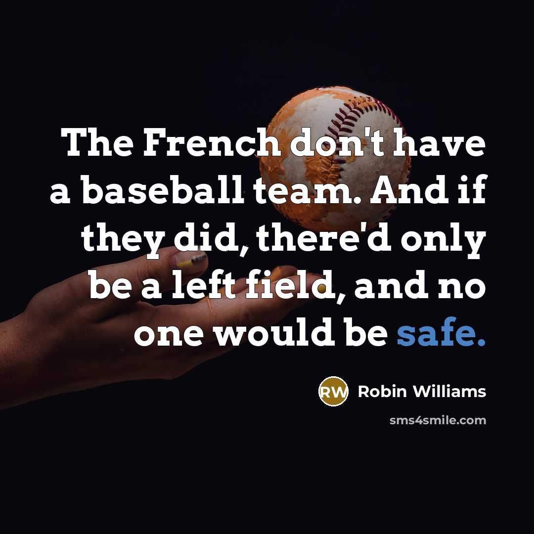“The French don't have a baseball team. And if they…” quote by Robin Williams