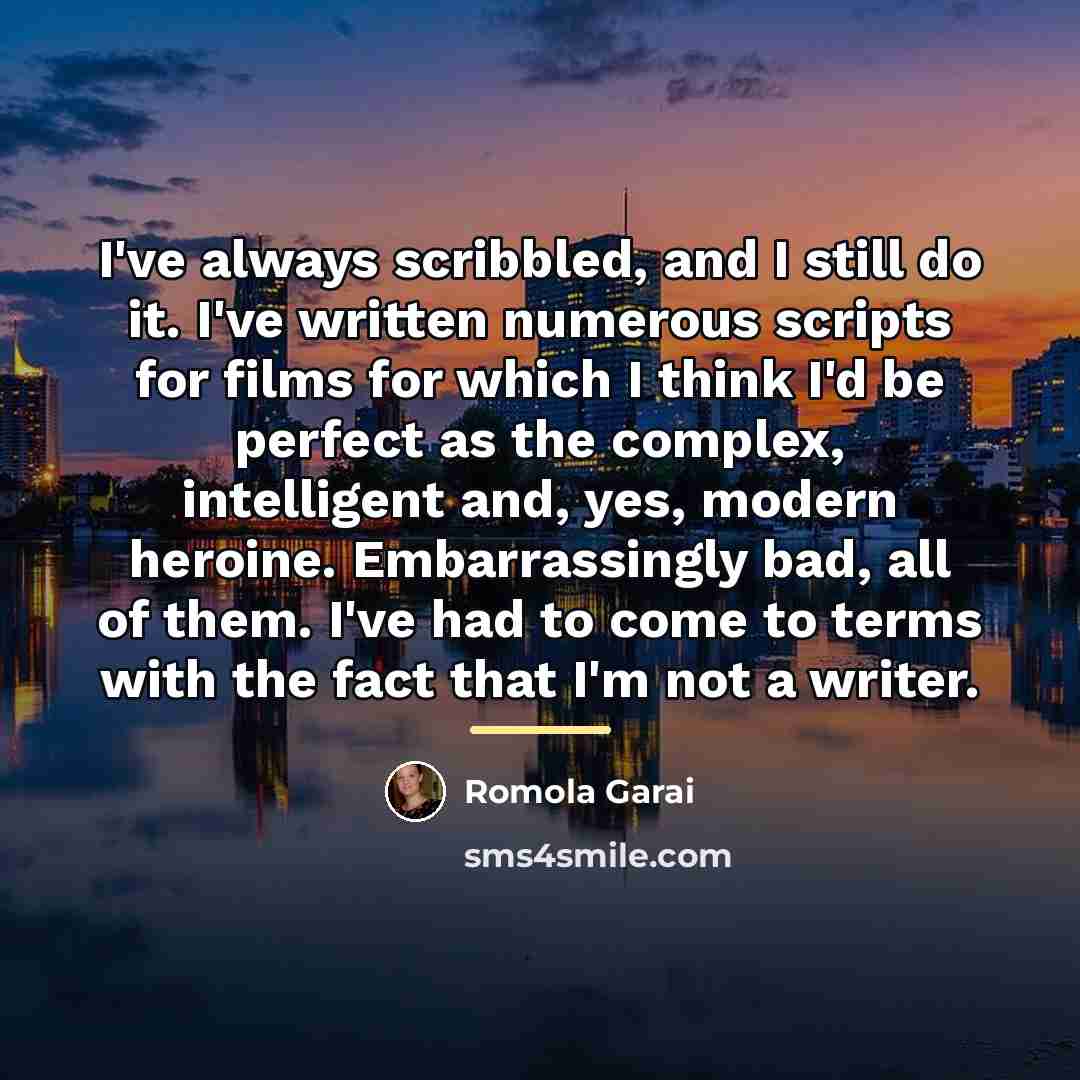 “I've always scribbled, and I still do it. I've written…” quote by Romola Garai