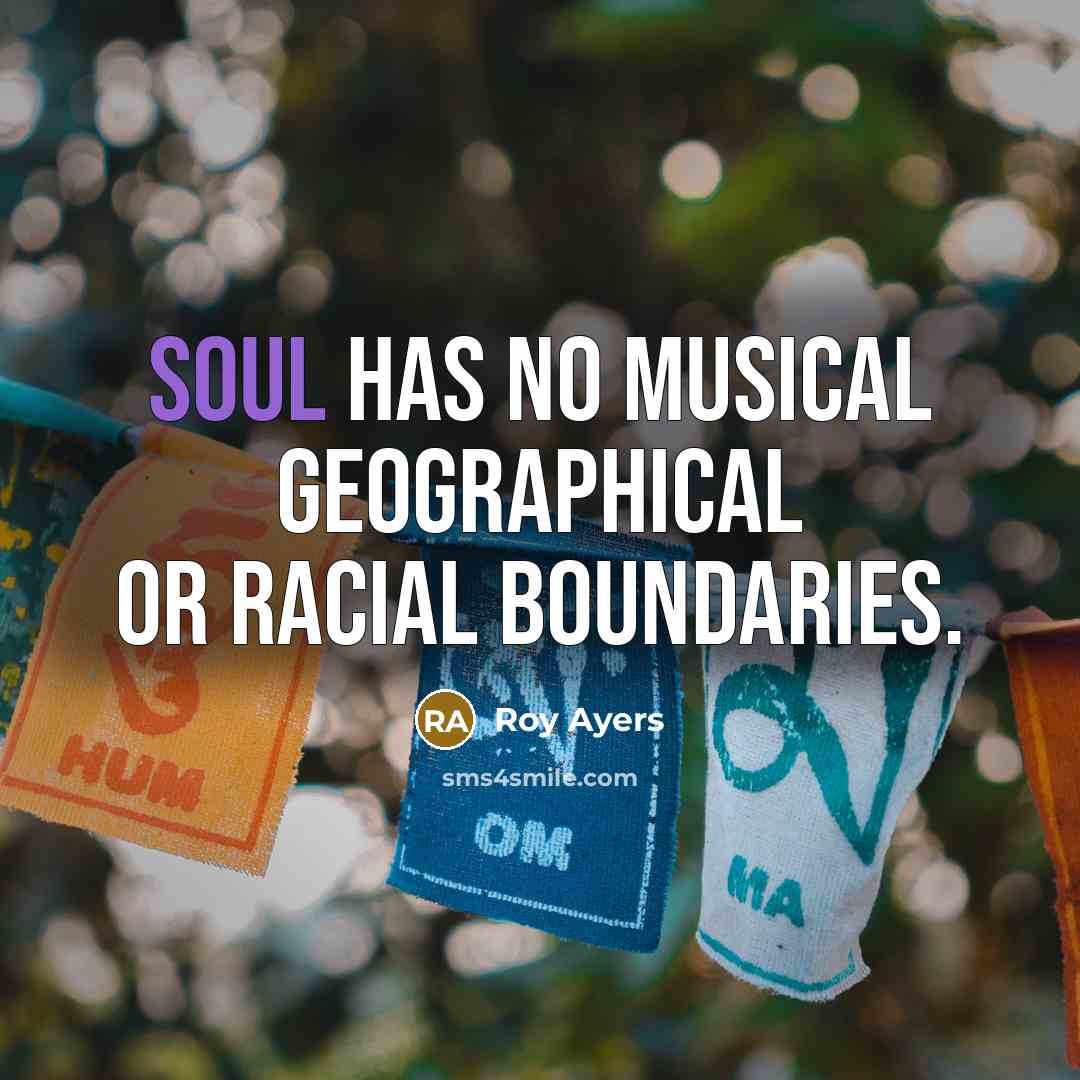 “Soul has no musical geographical or racial boundaries.…” quote by Roy Ayers