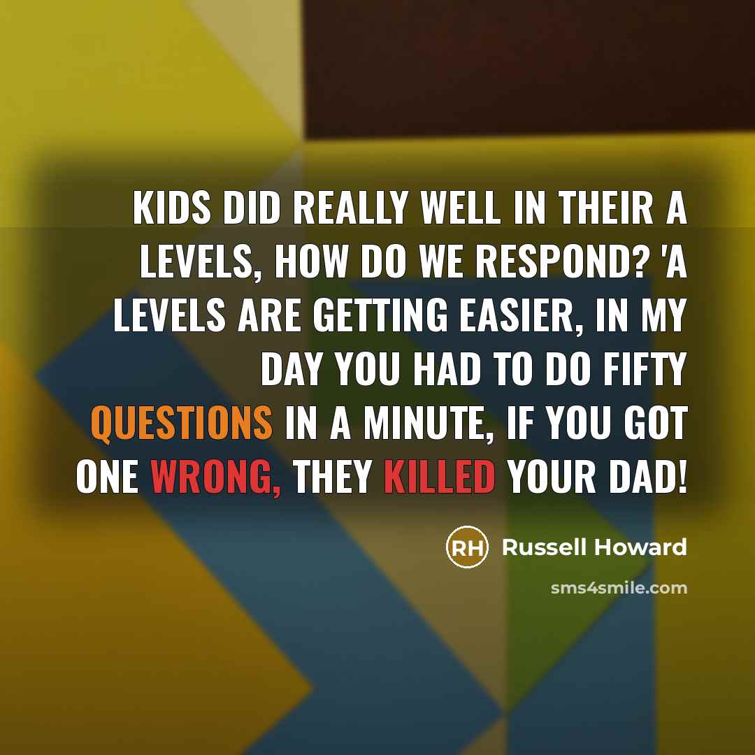 “Kids did really well in their A levels, how do…” quote by Russell Howard