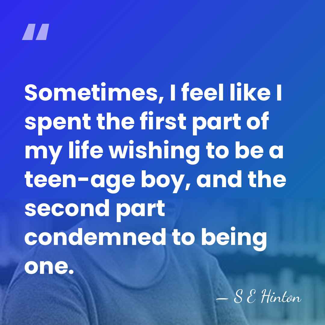 Sometimes, I feel like I spent the first part of my life&hellip; - S E Hinton