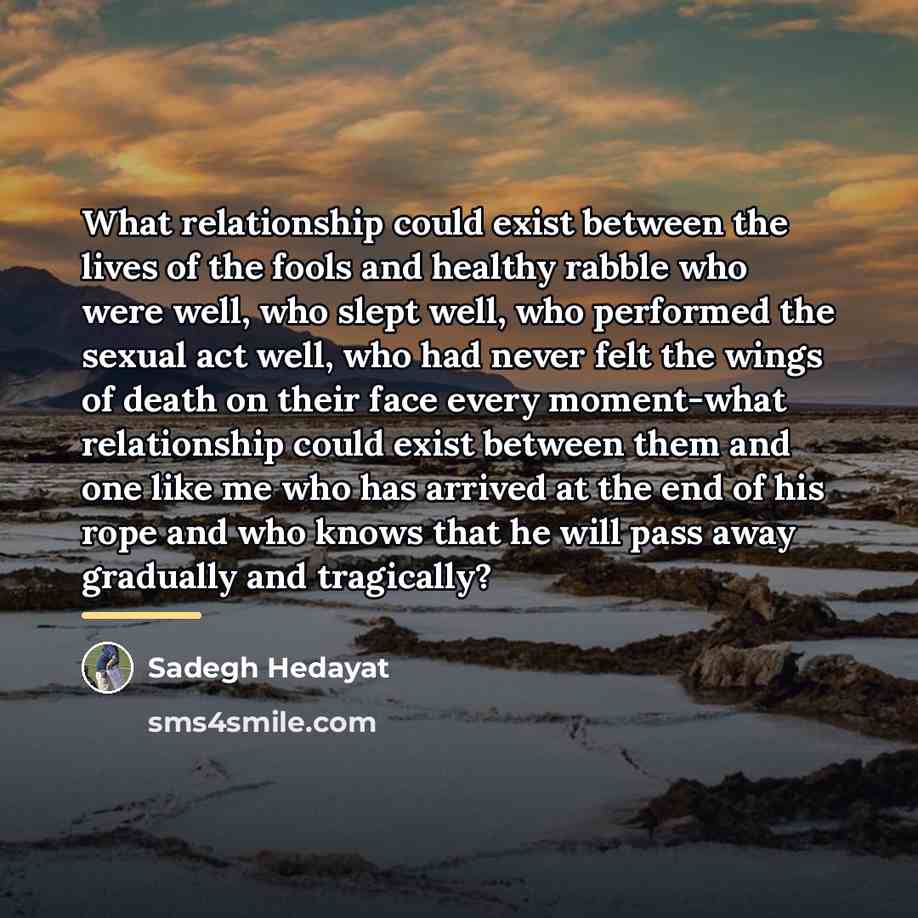 “What relationship could exist between the lives of the fools…” quote by Sadegh Hedayat