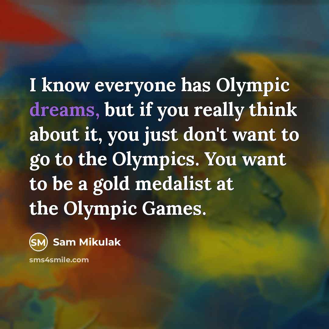 “I know everyone has Olympic dreams, but if you really…” quote by Sam Mikulak