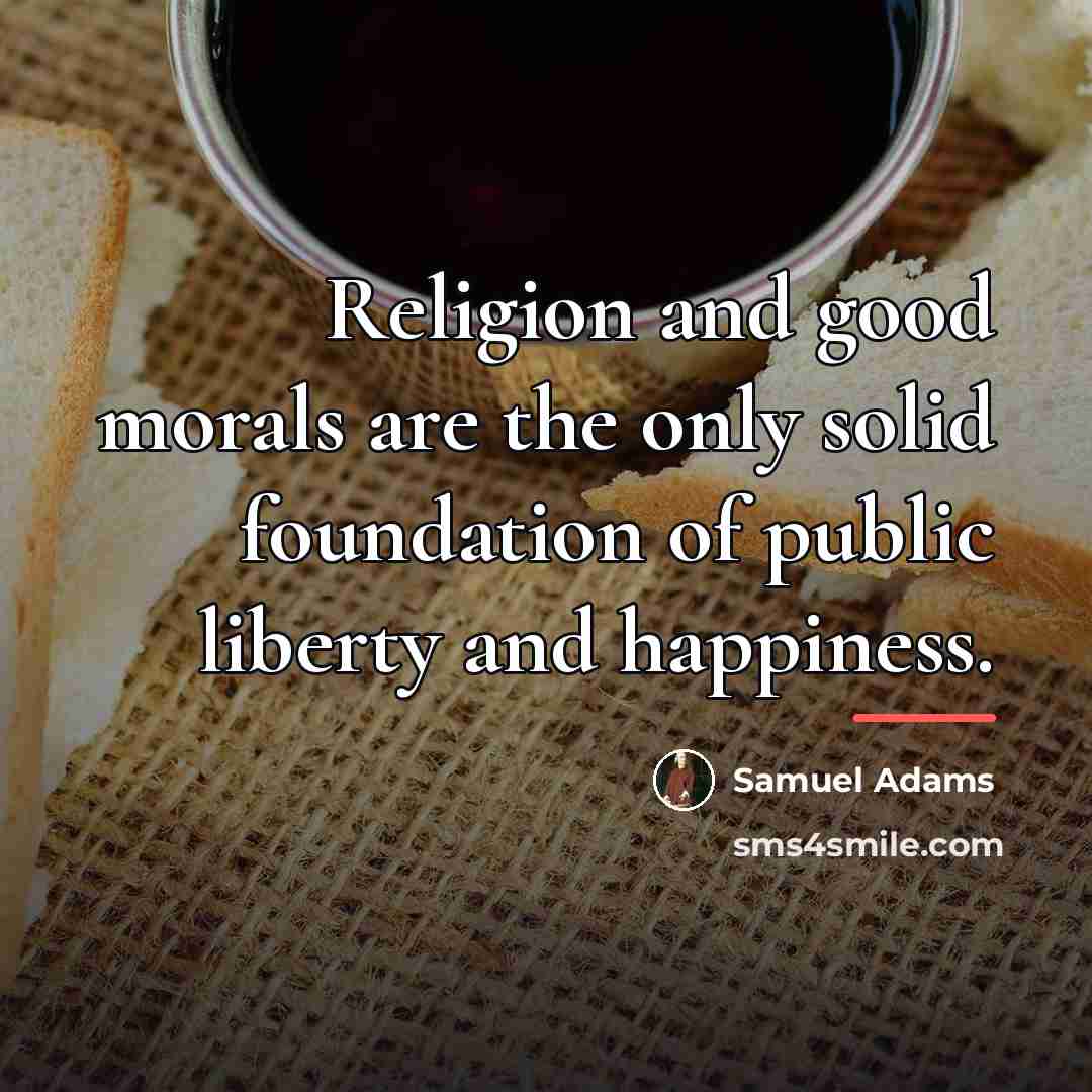 “Religion and good morals are the only solid foundation of…” quote by Samuel Adams